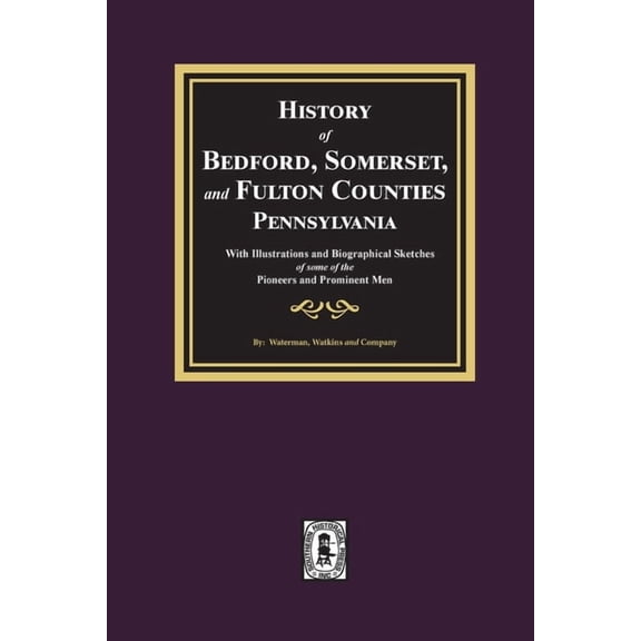 History of Bedford, Somerset, and Fulton Counties, Pennsylvania: with Illustrations and Biographical Sketches of some of its Pioneers and Prominent Men (Paperback)
