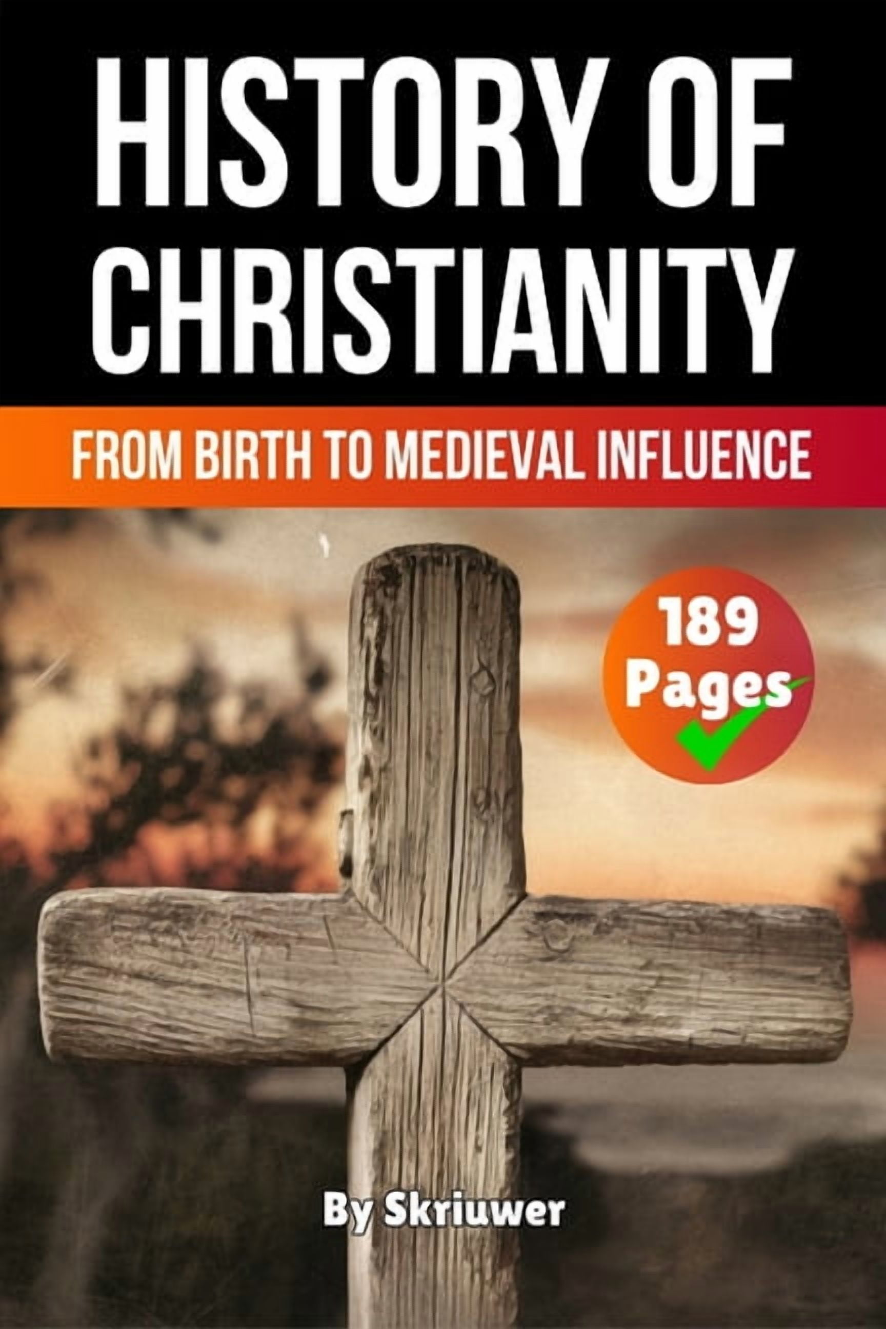 History Books The History of Christianity: From Birth to Medieval Influence (Skriuwer.com Edition), (Paperback)