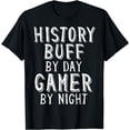 thumbnail image 1 of History Buff By Day Gamer By Night Costume For Historians T-Shirt, 1 of 3