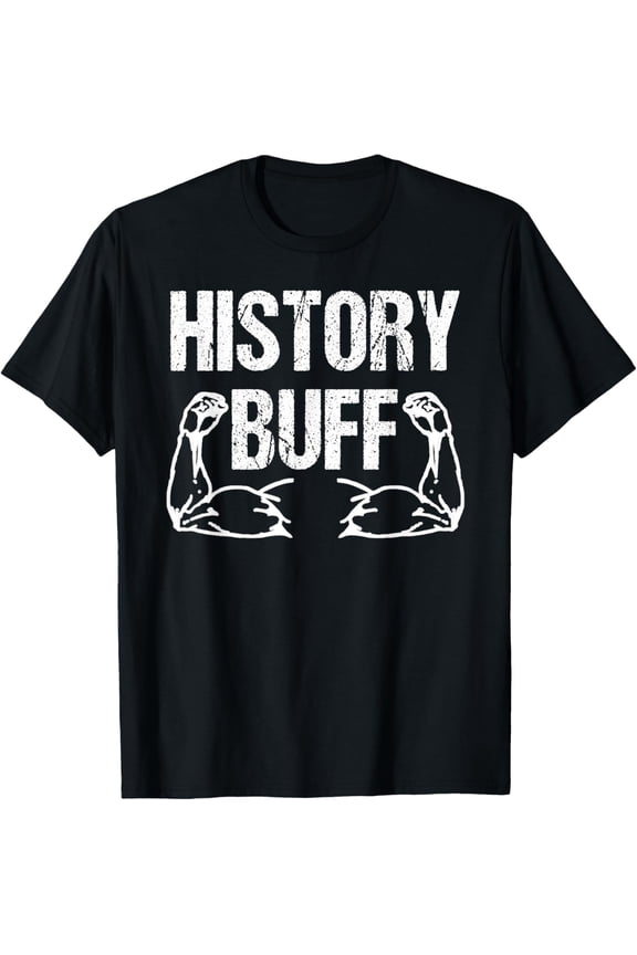 History Buff - Funny History Shirt for History Buffs T-Shirt