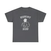 History Buff Shirt - Funny Nerdy Teacher T-Shirt, Historian Gift - ID: 431