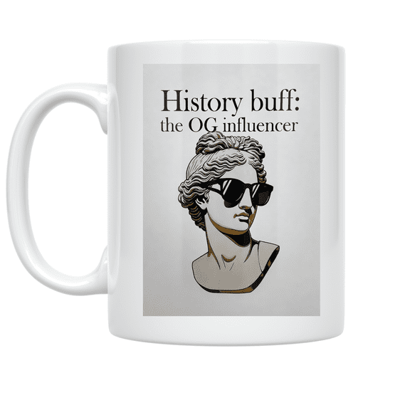 History Buff: The OG Influencer - History Enthusiast - 11 oz Ceramic Coffee Mug