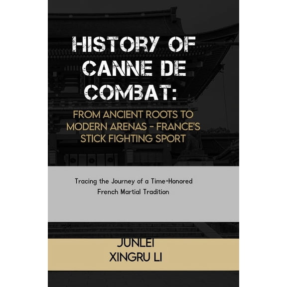 Fighting Spirit Chronicles: Tracing the History of Canne de Combat: From Ancient Roots to Modern Arenas - France's Stick Fighting Sport: Tracing the Journey of , Book 29, (Paperback)