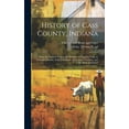 thumbnail image 1 of History of Cass County, Indiana: From the Earliest Time to the Present ...: Together With an Extended History of the Northwest, the Indiana Territory, and the State of Indiana (Hardcover), 1 of 1