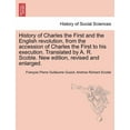 thumbnail image 1 of History of Charles the First and the English revolution, from the accession of Charles the First to his execution. Translated by A. R. Scoble. New edition, revised and enlarged. (Paperback), 1 of 1