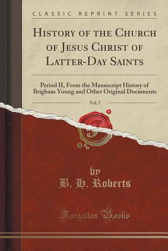 History of the Church of Jesus Christ of Latter-Day Saints, Vol. 7 : Period II, from the Manuscript History of Brigham Young and Other Original Documents (Classic Reprint)