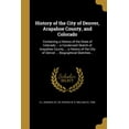 thumbnail image 1 of History of the City of Denver, Arapahoe County, and Colorado : Containing a History of the State of Colorado ... a Condensed Sketch of Arapahoe County ... a History of the City of Denver ... Biographical Sketches .. (Paperback), 1 of 1