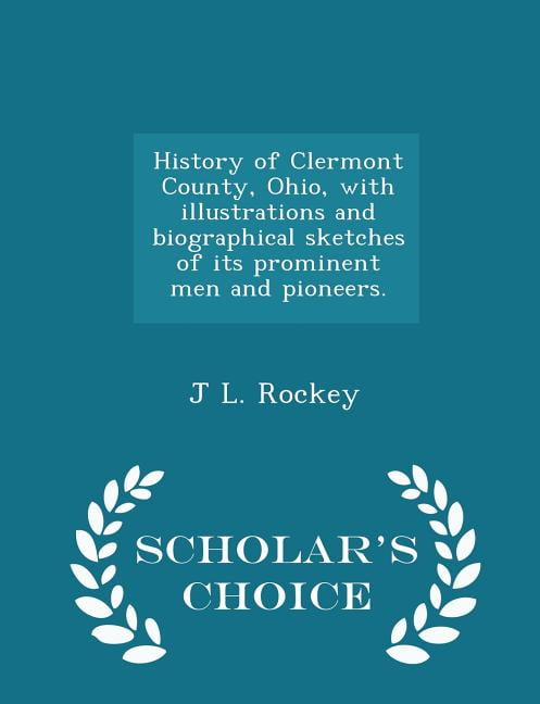 History of Clermont County, Ohio, with illustrations and biographical sketches of its prominent men and pioneers. - Scho, (Paperback)