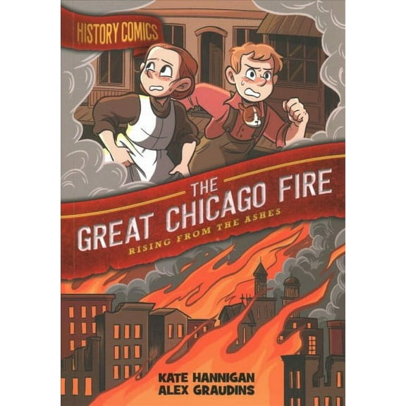 History Comics: History Comics: The Great Chicago Fire : Rising From the Ashes (Paperback)