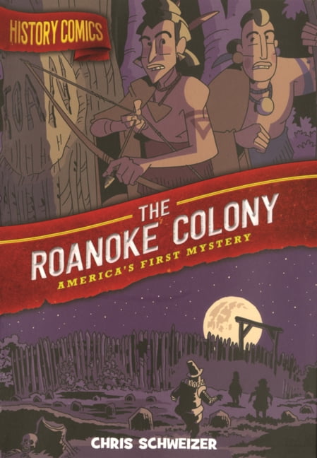 History Comics Roanoke Colony: America's First Mystery, (Hardcover)