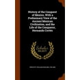 thumbnail image 1 of History of the Conquest of Mexico, with a Preliminary View of the Ancient Mexican Civilization, and the Life of the Conqueror, Hernando Cortes, 1 of 1