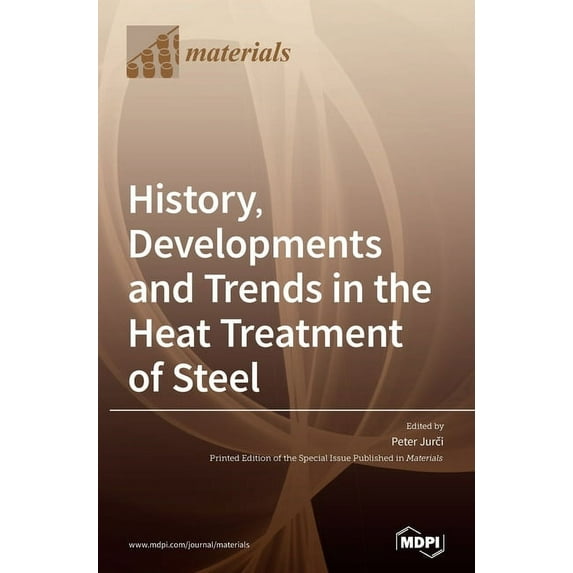 History, Developments and Trends in the Heat Treatment of Steel, (Hardcover)