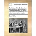thumbnail image 1 of The History of the Devil, Ancient and Modern. in Two Parts. Part I. Containing a State of the Devil's Circumstances, fro, (Paperback), 1 of 1
