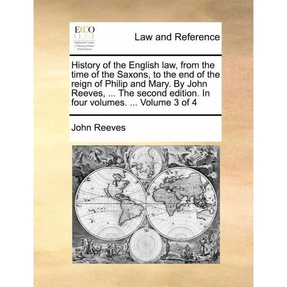 History of the English Law, from the Time of the Saxons, to the End of the Reign of Philip and Mary. by John Reeves, ... the Second Edition. in Four Volumes. ... Volume 3 of 4 (Paperback)