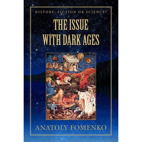 History: Fiction or Science?: The Issue with Dark Ages (Paperback)