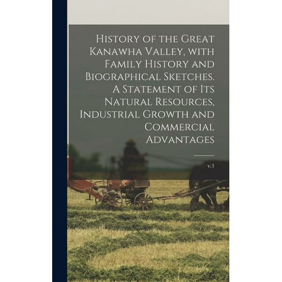 History of the Great Kanawha Valley, With Family History and Biographical Sketches. A Statement of Its Natural Resources, Industrial Growth and Commercial Advantages; v.1 Hardcover 1013561341 Anonym