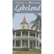 History & Guide: A Guide to Historic Lakeland, Florida - Paperback