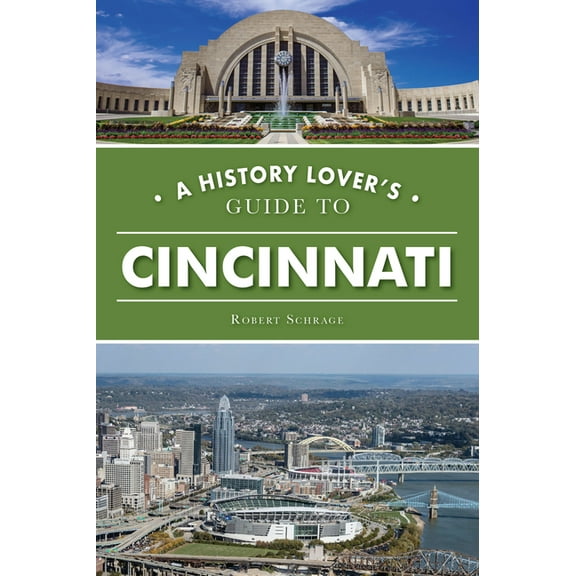 History & Guide A History Lover's Guide to Cincinnati, (Paperback)