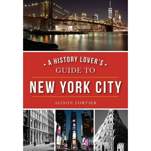 History & Guide A History Lover's Guide to New York City, (Paperback)