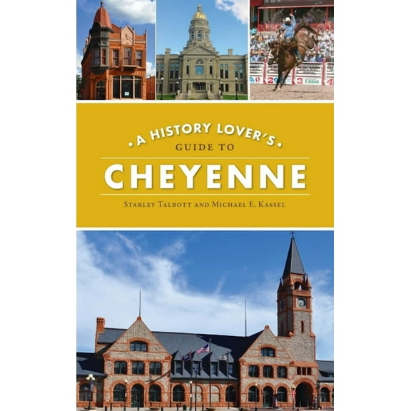 History & Guide History Lover's Guide to Cheyenne, (Hardcover)