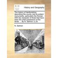 thumbnail image 1 of The History of Hertfordshire; Describing the County, and Its Antient Monuments, Particularly the Roman. with the Character of Those That Have Been the Chief Possessors of the Lands. ... by N. Salmon, LL.B., 1 of 1