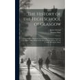 thumbnail image 1 of The History of the High School of Glasgow: Containing the Historical Account of the Grammar School, by J. Cleland, and a, (Hardcover), 1 of 1