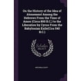 thumbnail image 1 of On the History of the Idea of Atonement Among the Hebrews From the Time of Amos Circa 800 B.C. to the Liberation by Cyrus From the Babylonian Exile Cira 540 B.C. Paperback 1377953343 Archibald Du, 1 of 1