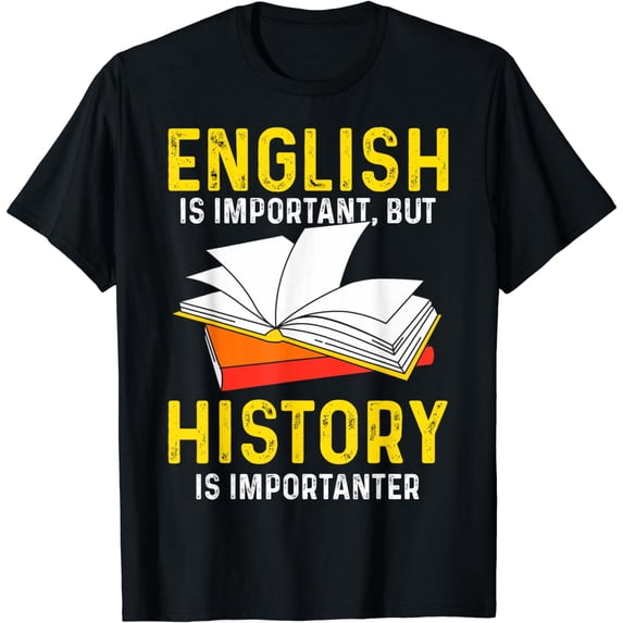 History Is Importanter History Teachers History Nerds T-Shirt