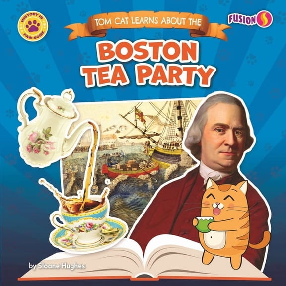 History Is Paw-Some! Tom Cat Learns about the Boston Tea Party, (Hardcover)