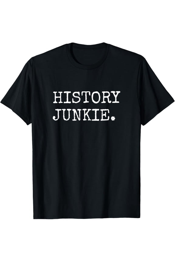 History Junkie History Lover Gifts Men Women History Buff T-Shirt