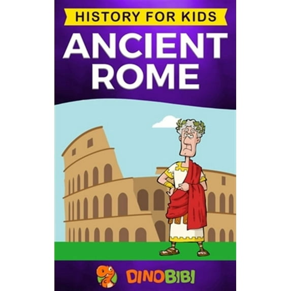 Ancient Rome: History for kids: A captivating guide to the Roman Republic, The Rise and Fall of the Roman empire