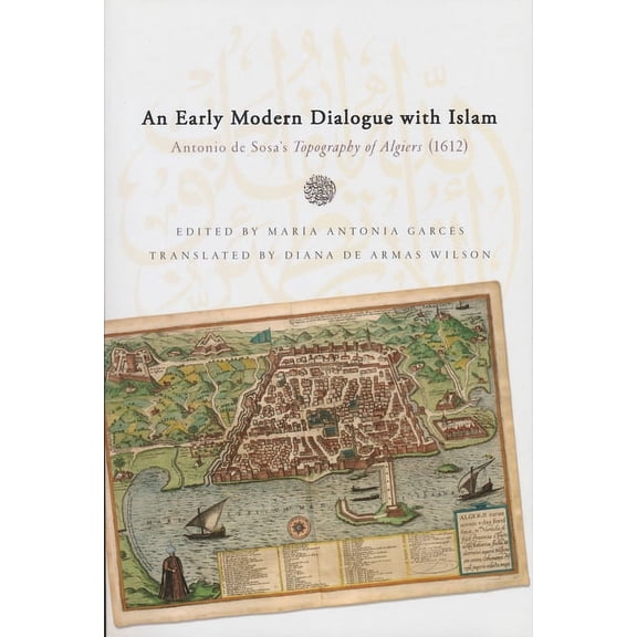 History, Languages, and Cultures of the Early Modern Dialogue with Islam: Antonio de Sosa's Topography of Algiers (1612), (Paperback)
