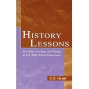 History Lessons Teaching, Learning, and Testing in U.S. High School Classrooms, Hardcover