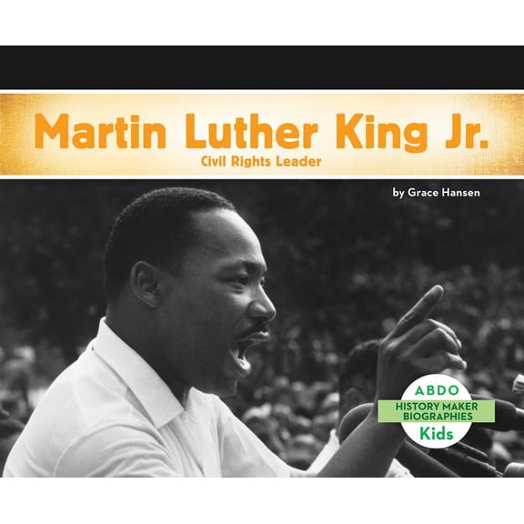 History Maker Biographies Set 1 Martin Luther King, Jr.: Civil Rights Leader, (Hardcover)