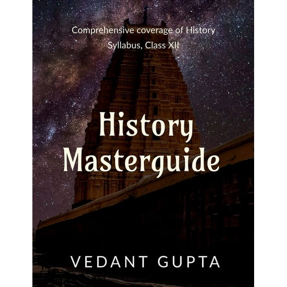 History Masterguide: Comprehensive coverage of History Syllabus, Class XII, (Paperback)