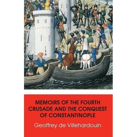 History Matters: Memoirs of The Fourth Crusade and The Conquest of Constantinople (Paperback)
