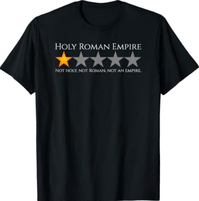 Meme Rome Monarchy History Meme - Holy Roman Empire - Medieval History T-Shirt - Walmart.com