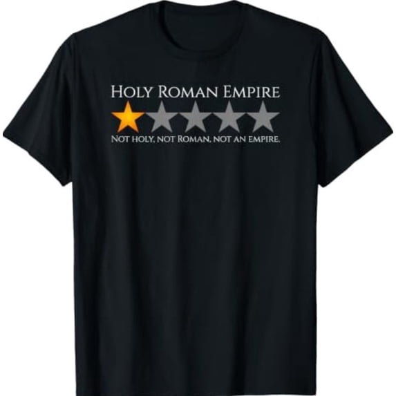 Meme Rome Monarchy History Meme - Holy Roman Empire - Medieval History T-Shirt - Walmart.com