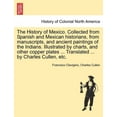 thumbnail image 1 of The History of Mexico. Collected from Spanish and Mexican Historians, from Manuscripts, and Ancient Paintings of the Indians. Illustrated by Charts, and Other Copper Plates ... Translated ... by Charl, 1 of 1