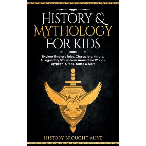 History & Mythology For Kids: Explore Timeless Tales, Characters, History, & Legendary Stories from Around the World - E, (Hardcover)