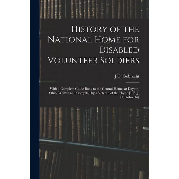 History of the National Home for Disabled Volunteer Soldiers: With a ...