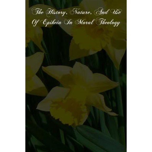 History, Nature, and Use of Epikeia in Moral Theology