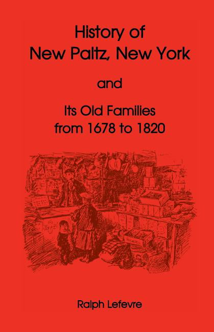 History of New Paltz, New York, and Its Old Families (from 1678 to 1820
