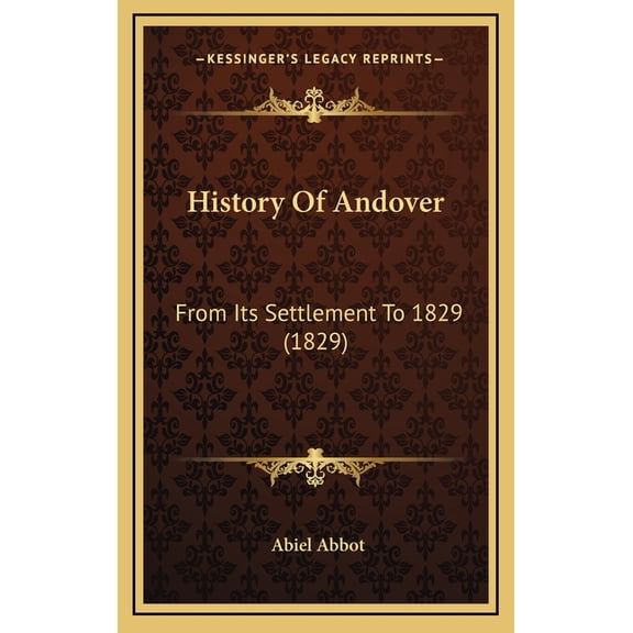 History Of Andover : From Its Settlement To 1829 (1829) (Hardcover)