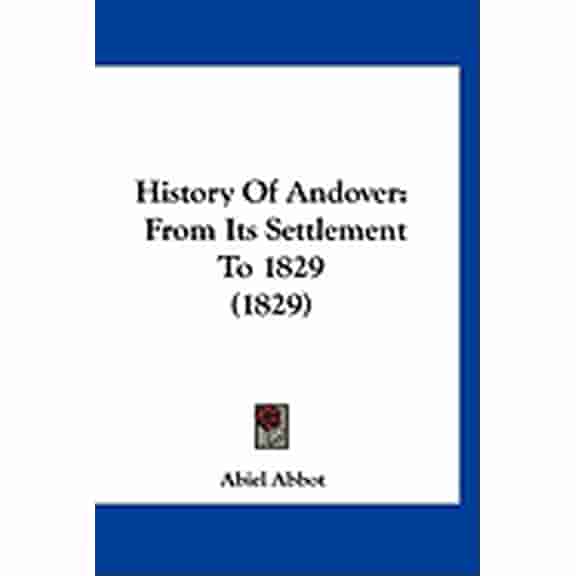 History Of Andover : From Its Settlement To 1829 (1829) (Paperback)