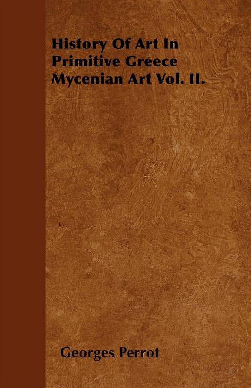 History Of Art In Primitive Greece Mycenian Art Vol. II. (Paperback)