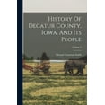 thumbnail image 1 of History Of Decatur County, Iowa, And Its People; Volume 2, 1 of 1