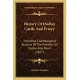 thumbnail image 1 of History Of Dudley Castle And Priory: Including A Genealogical Account Of The Families Of Sutton And Ward (1867) (Paperback), 1 of 1
