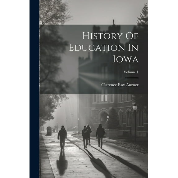 History Of Education In Iowa; Volume 1, (Paperback)