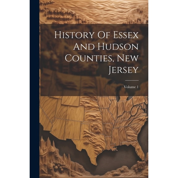 History Of Essex And Hudson Counties, New Jersey; Volume 1